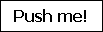 Push me!